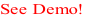 See Demo!
