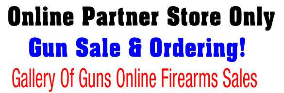  Online Partner Store Only
Gun Sale & Ordering!
